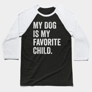 my dog is my favorite child Baseball T-Shirt